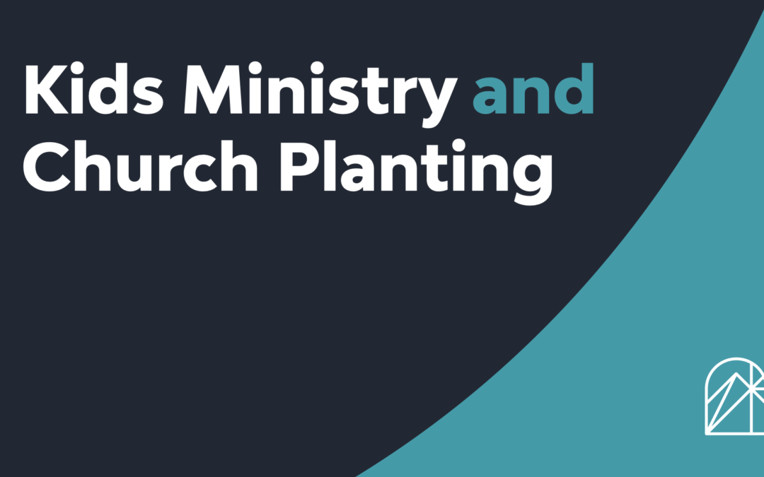 Kids Ministry and Church Planting