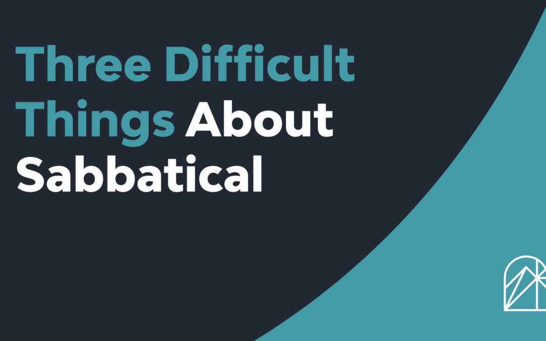 Three Difficult Things About Sabbatical